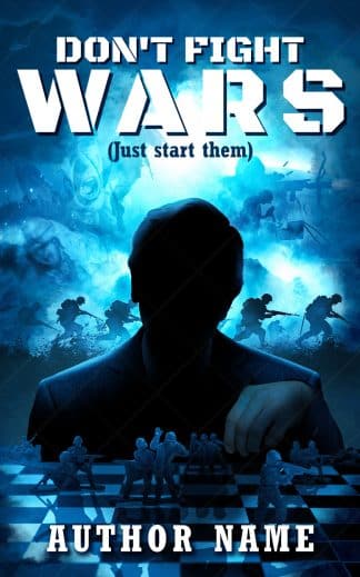 DON'T FIGHT WARS (Just start them)