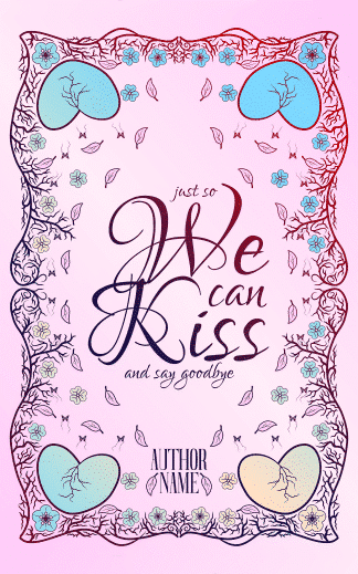 Ready Made Chick Lit, Erotica, Romance Book Cover: Just So We Can Kiss and Say Goodbye